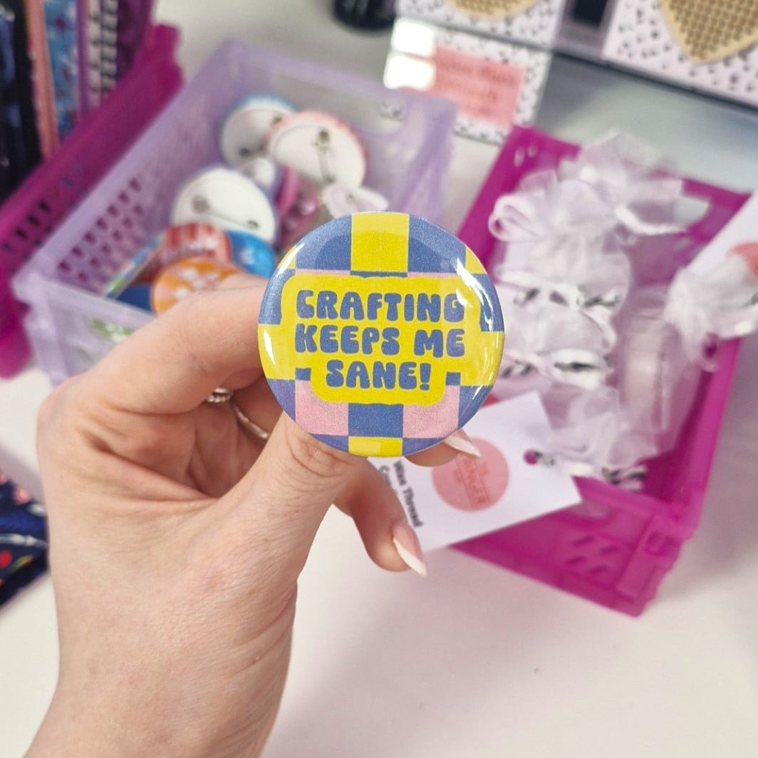Badge- "crafting keeps me sane"