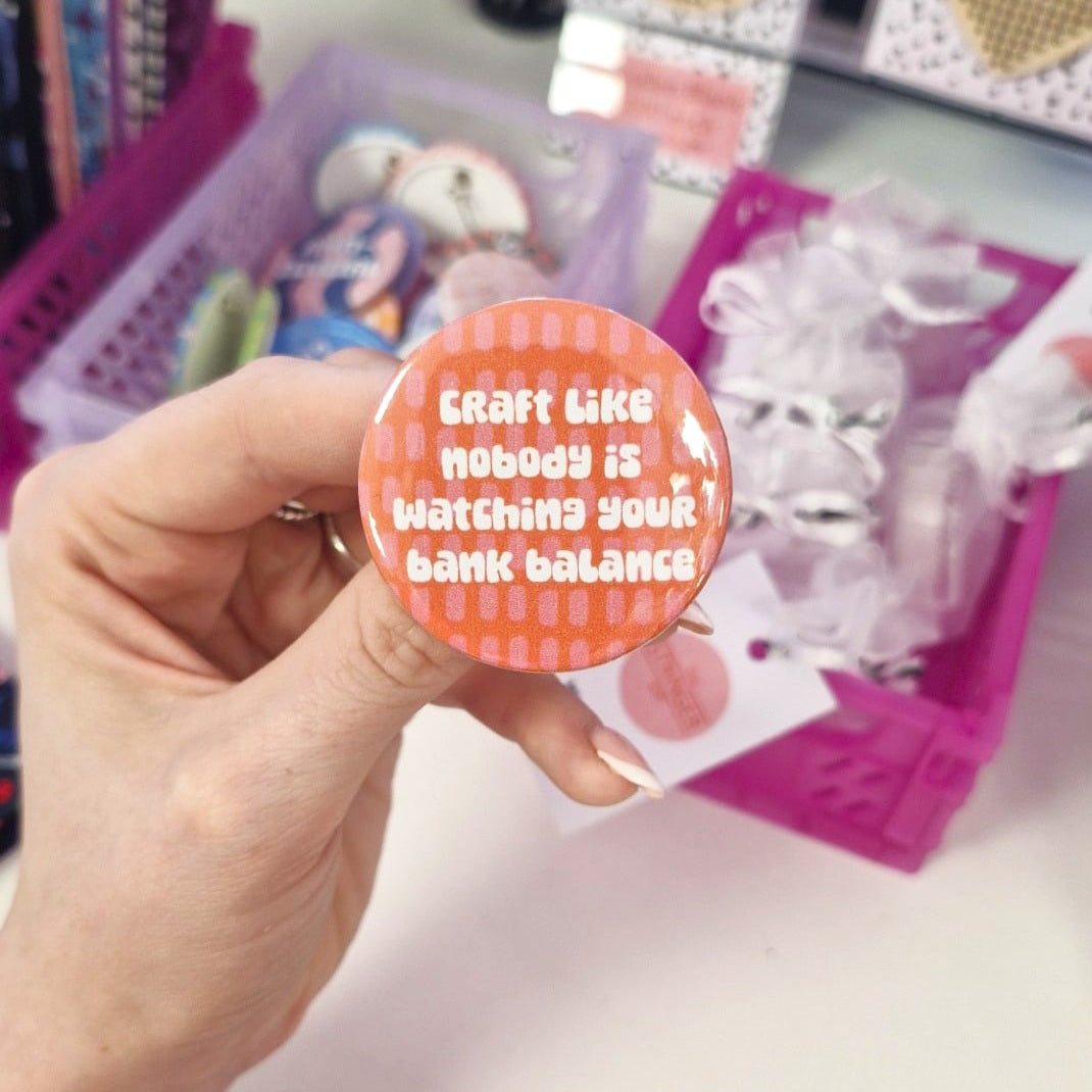 Badge- "craft like nobody is watching your bank balance"
