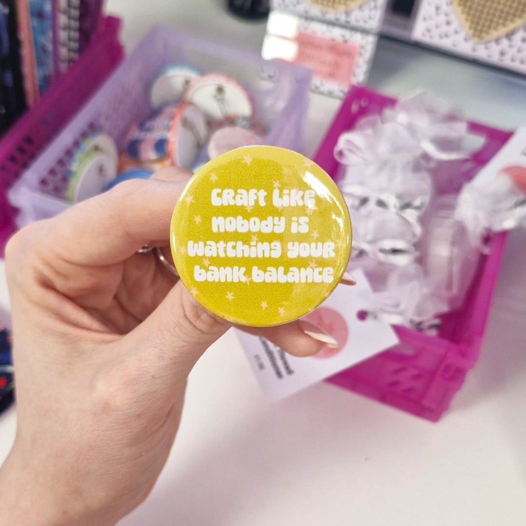 Badge- "craft like nobody is watching your bank balance"