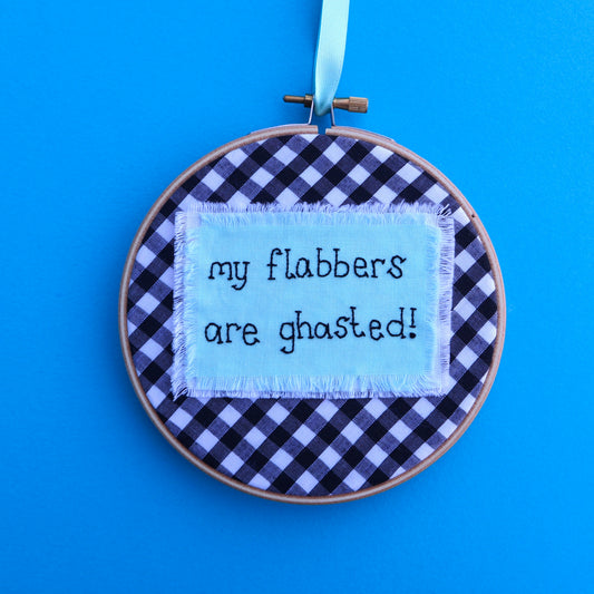 'My Flabbers are Ghasted' Embroidered Hoop