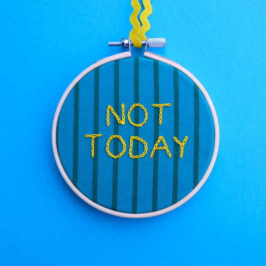 'Not Today' Embroidered Hoop