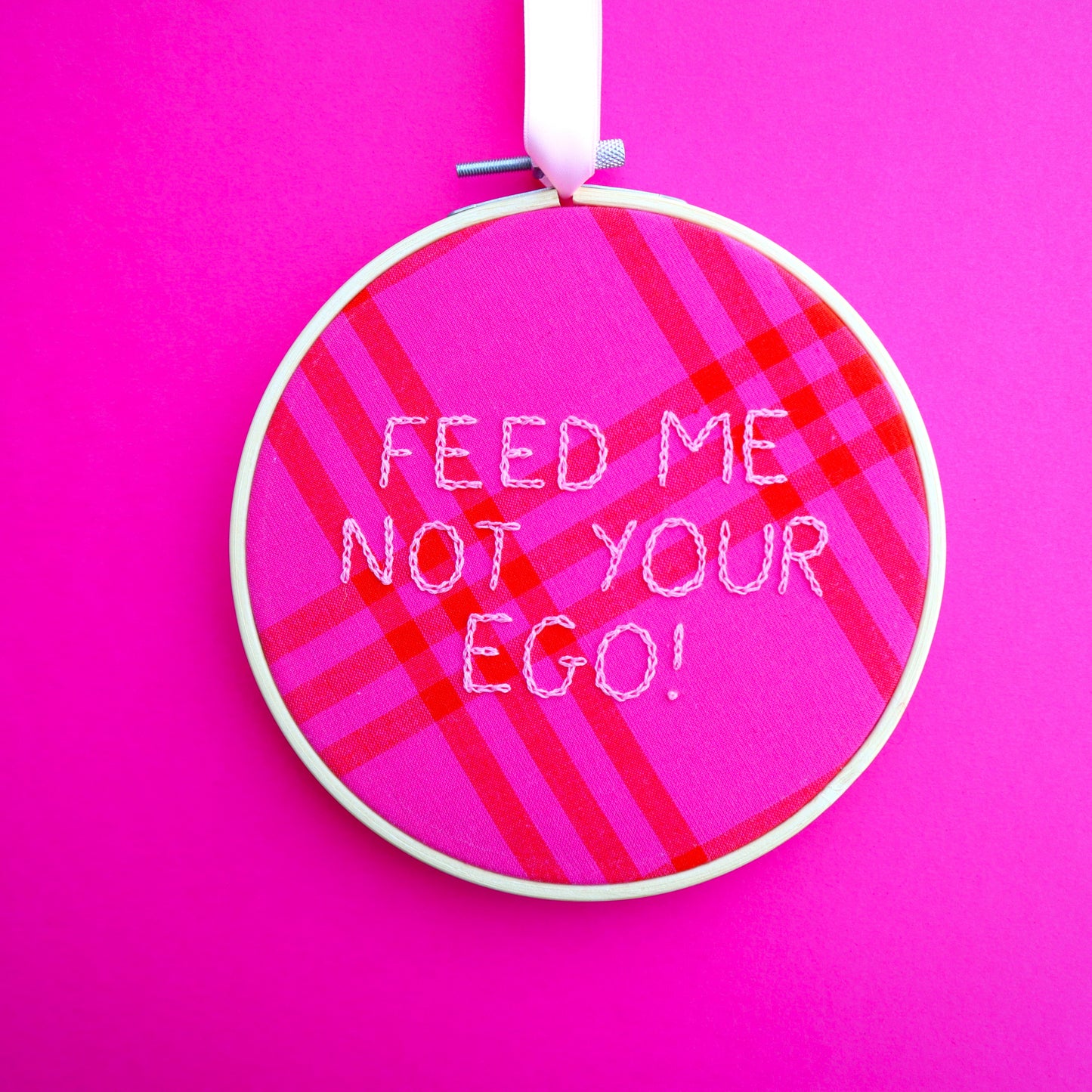 'Feed Me Not Your Ego' Embroidered Hoop