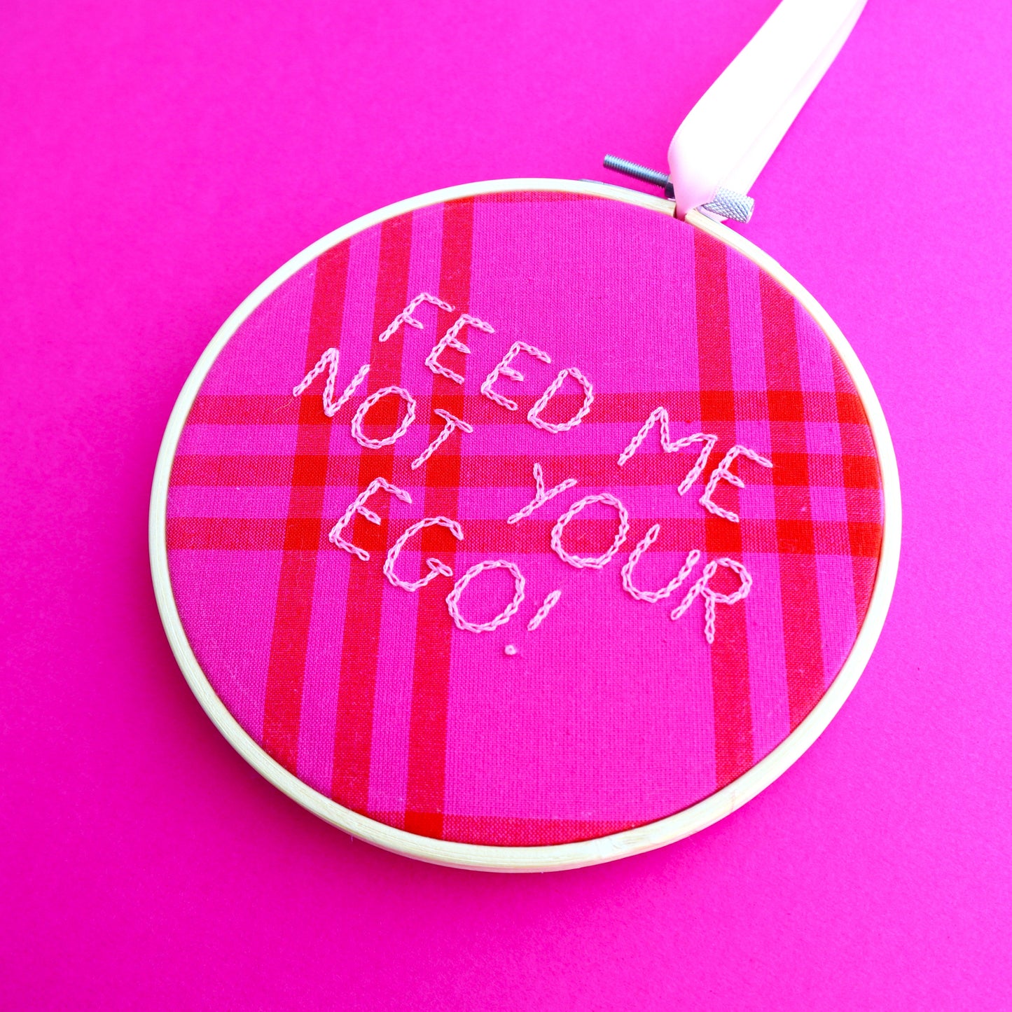 'Feed Me Not Your Ego' Embroidered Hoop