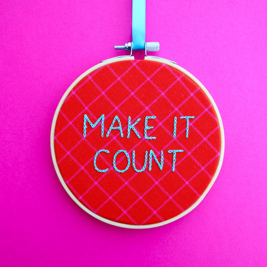 'Make it Count' Embroidered Hoop