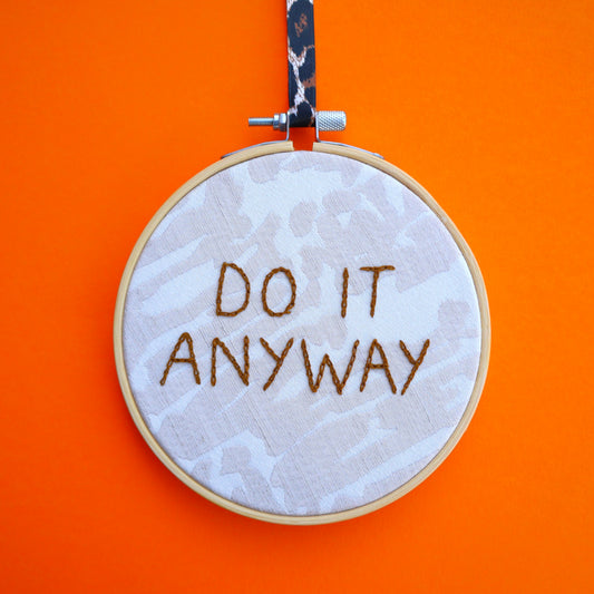 'Do it Anyway' Embroidered Hoop