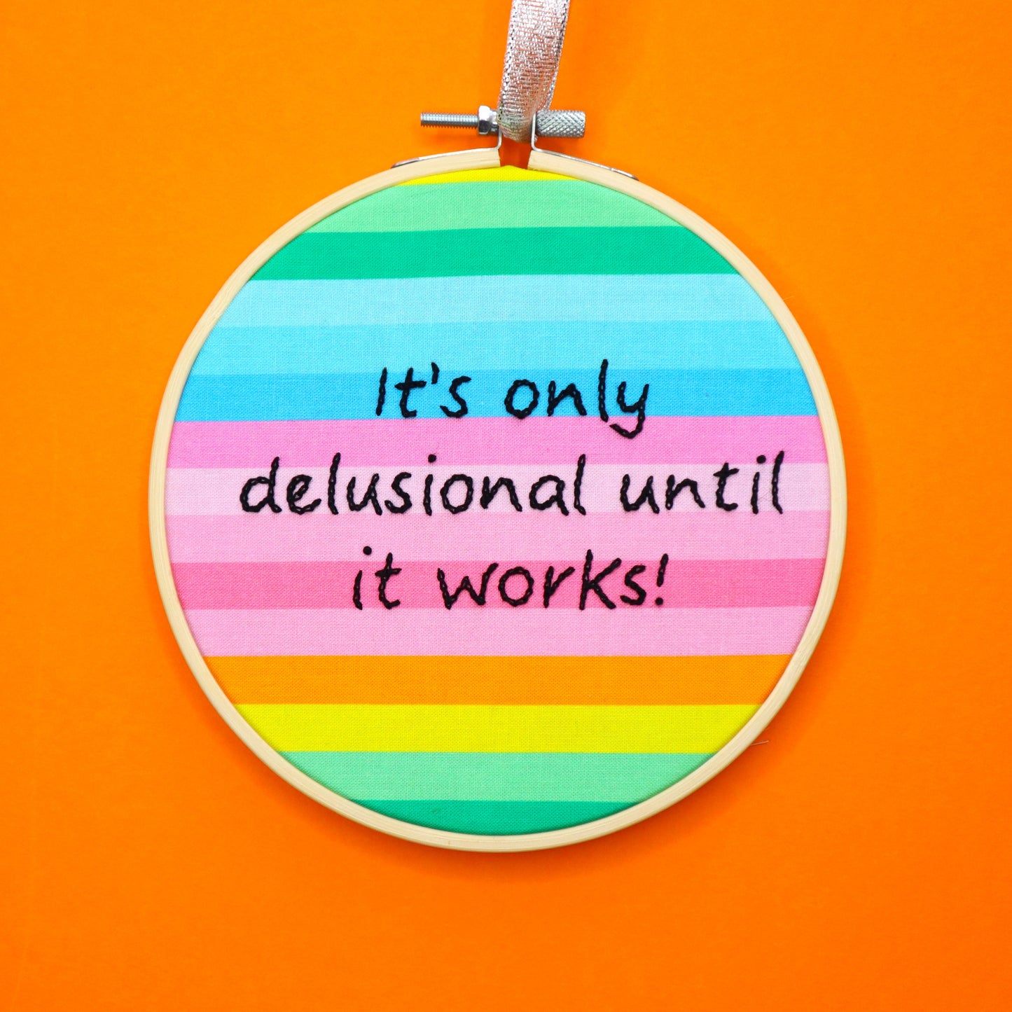 'It's Only Delusional Until it Works' Embroidered Hoop
