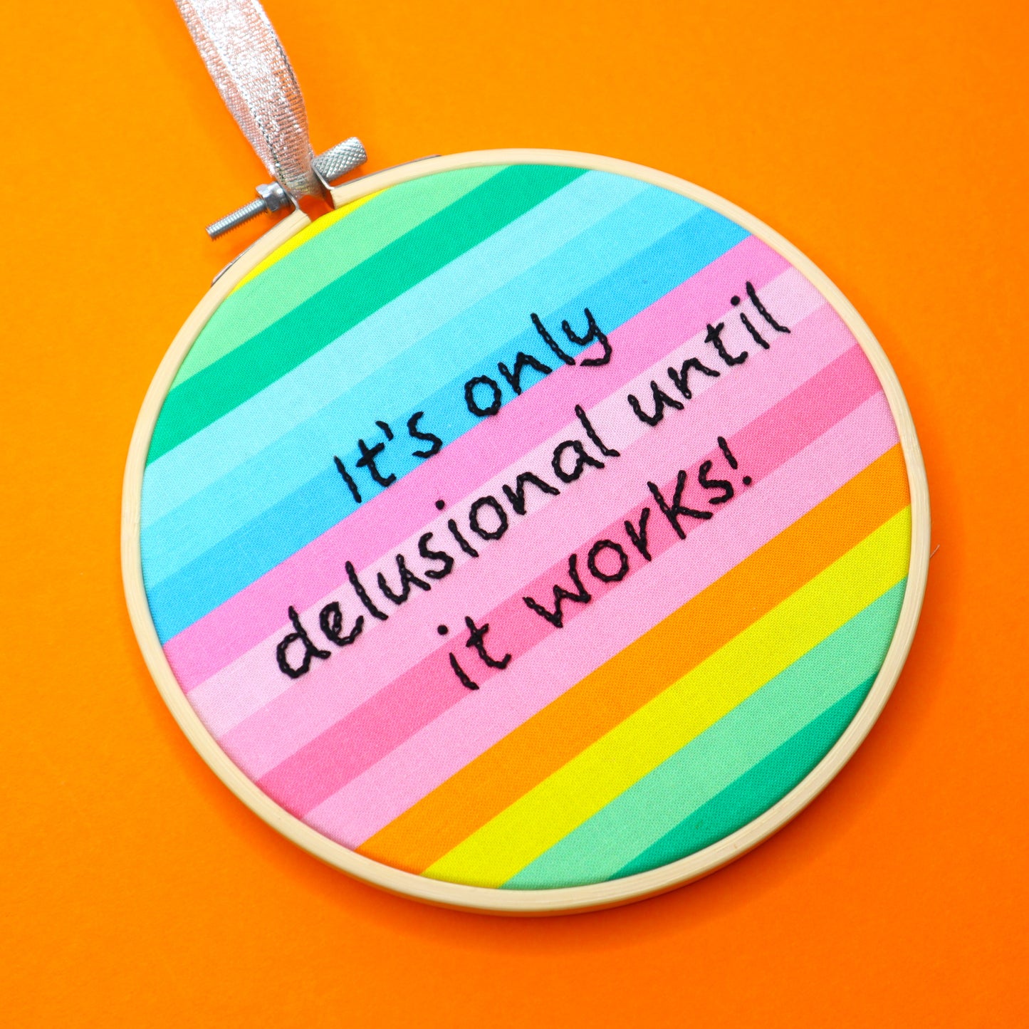 'It's Only Delusional Until it Works' Embroidered Hoop
