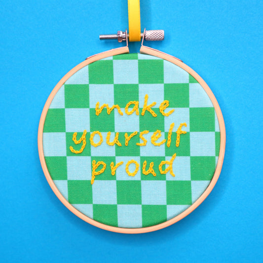 'Make Yourself Proud' Embroidered Hoop