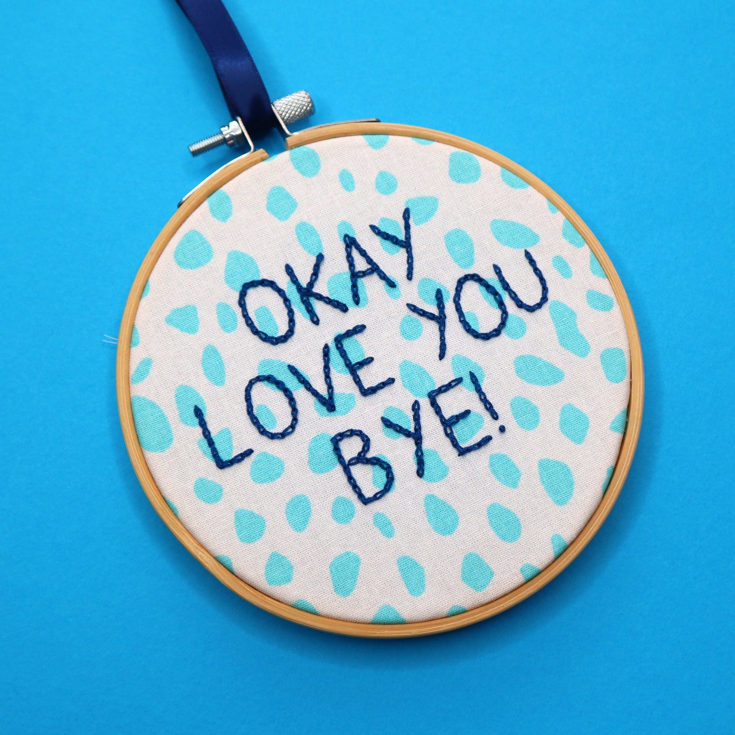 'Okay Love You Bye!' Embroidered Hoop
