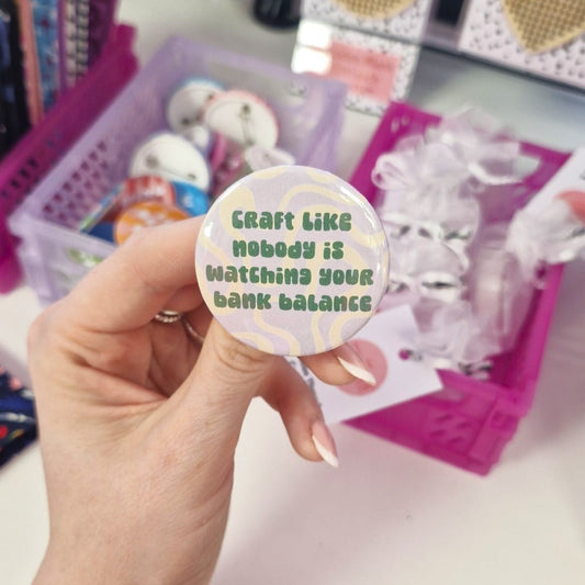 Badge- "craft like nobody is watching your bank balance"