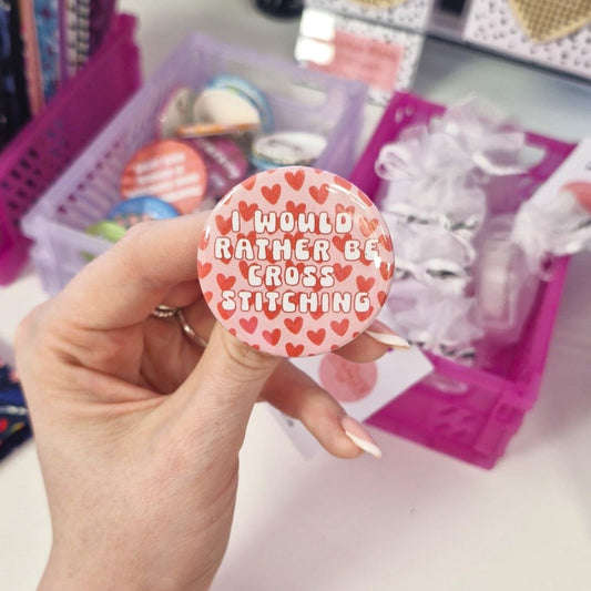Badge- "I would rather be cross stitching"