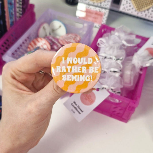 Badge- "I would rather be sewing"