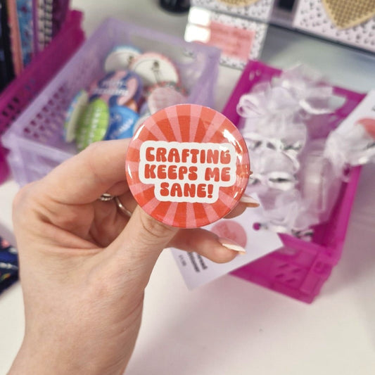 Badge- "crafting keeps me sane"